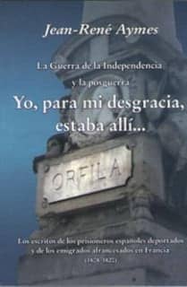 La Guerra de la Independencia y la posguerra Yo, para mi desgracia, estaba allí