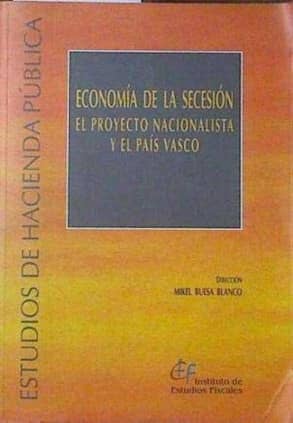Economía de la secesión. El proyecto nacionalista y el País Vasco