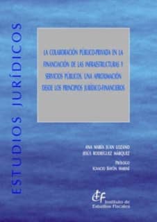 Colaboración público-privada en la financiación de las infraestructuras y servicios públicos, La. Una aproximación desde los principios jurídico-financieros