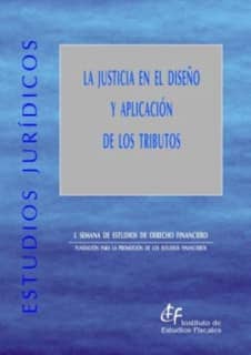 Justicia en el diseño y aplicación de los tributos, La (L Semana de Estudios de Derecho Financiero)