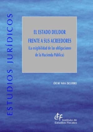 Estado deudor frente a sus acreedores, El (La exigibilidad de las obligaciones de la Hacienda Pública)