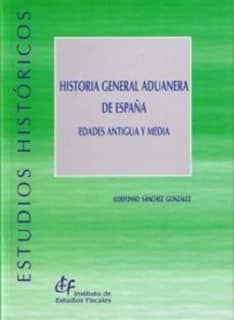 Historia general aduanera de España. Edades Antigua y Media