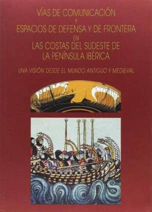 Vías de comunicación y espacios de defensa y de frontera en las costas del sudeste de la península Ibérica