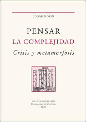 Pensar la complejidad. Crisis y metamorfosis