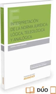 Interpretación de la norma jurídica: lógica, teleológica y analógica (Papel + e-book)