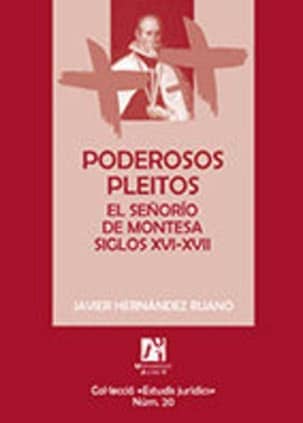 Poderosos pleitos. El señorío de Montesa siglos XVI-XVII