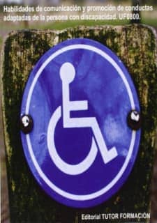 Habilidades de comunicación y promoción de conductas adaptadas de la persona con discapacidad. UF0800.