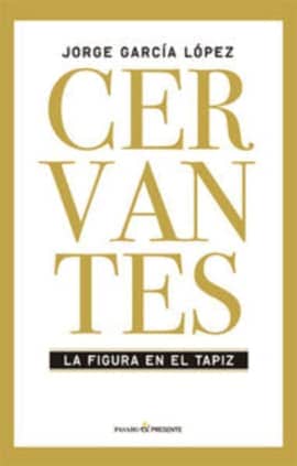 CERVANTES LA FIGURA EN EL TAPIZ