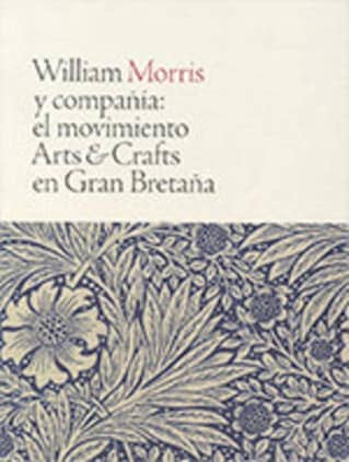 WILLIAM MORRIS Y COMPAÑÍA: el movimiento Arts & Crafts en Gran Bretaña