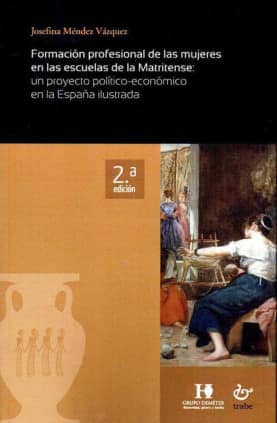 Formación profesional de las mujeres en las escuelas de la Matritense: un proyecto político-económico en la España ilustrada