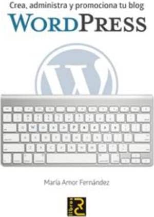 WORDPRESS. Crea, administra y promociona tu blog