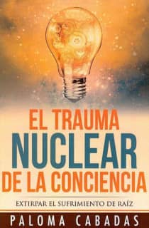 EL TRAUMA NUCLEAR DE LA CONCIENCIA