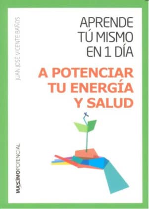 Aprende tu mismo en 1 día a potenciar tu energía y salud