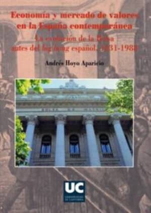 Economía y mercado de valores en la España contemporánea. La evolución de la bolsa antes del Big-Bang español, 1831-1988