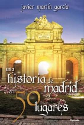 Una historia de Madrid en 50 lugares