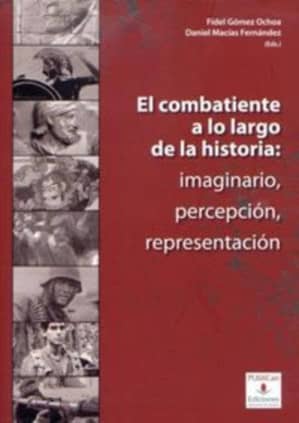 El combatiente a lo largo de la historia: imaginario, percepción, representación