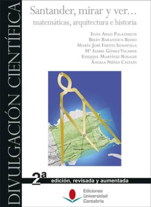 Santander, mirar y ver... matemáticas, arquitectura e historia. 2ª edición revisada y aumentada