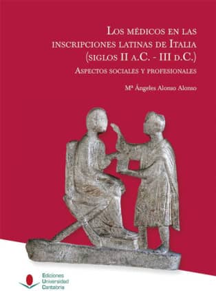 Los médicos en las inscripciones latinas de Italia (siglos II a.C.-III d.C.): aspectos sociales y profesionales