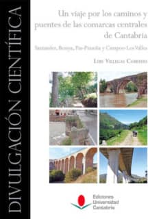 Un viaje por los caminos y puentes de las comarcas centrales de Cantabria: Santander, Besaya, Pas-Pisueña y Campoo-Los Valles