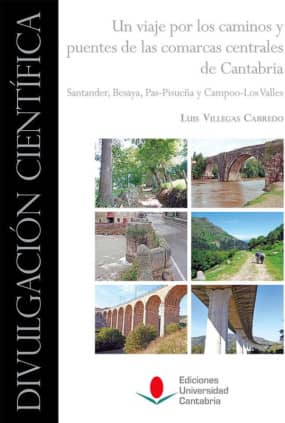 Un viaje por los caminos y puentes de las comarcas centrales de Cantabria: Santander, Besaya, Pas-Pisueña y Campoo-Los Valles