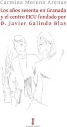 Los años sesenta en Granada y el centro EICU fundado por D. Javier Galindo Blas