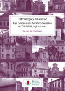 Patronazgo y educación. Las fundaciones benéfico-docentes en Cantabria, siglos XIX-XX