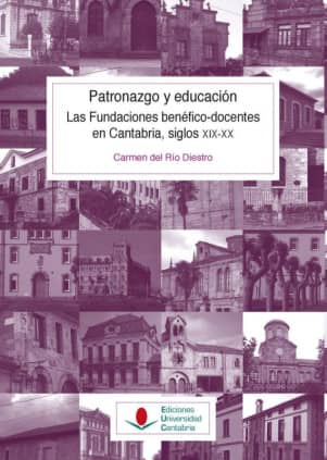 Patronazgo y educación. Las fundaciones benéfico-docentes en Cantabria, siglos XIX-XX