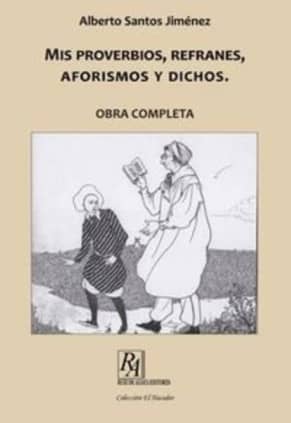 MIS PROVERBIOS, REFRANES, AFORISMOS Y DICHOS.