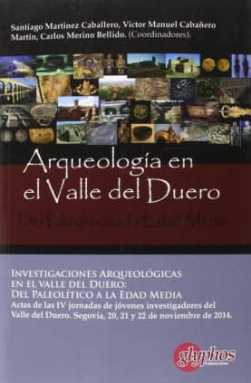 Investigaciones arqueológicas en el valle del Duero: del Paleolítico a la Edad Media