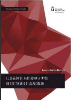 El legado de habitación a favor de legitimario discapacitado