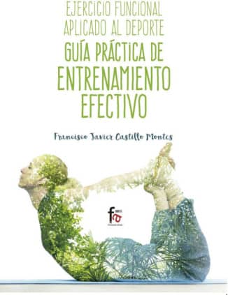 EJERCICIO FUNCIONAL APLICADO AL DEPORTE. GUIA PRACTICA DE ENTRENAMIENTO EFECTIVO