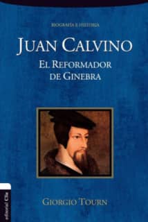 Juan Calvino. El reformador de Ginebra
