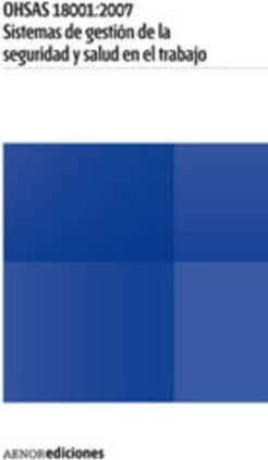 OHSAS 18001:2007. Sistemas de gestión de la seguridad y salud en el trabajo - Requisitos
