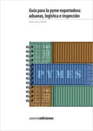 Guía para la PYME exportadora: aduanas, logística e inspección