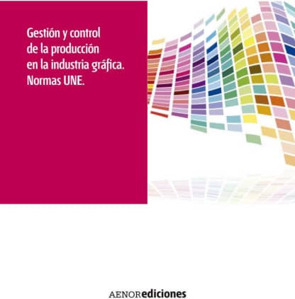 Gestión y control de la producción en la industria gráfica. Normas UNE