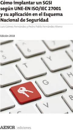 Cómo implantar un SGSI según UNE-EN ISO/IEC 27001 y su aplicación en el Esquema Nacional de Seguridad