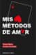 Mis métodos de amar