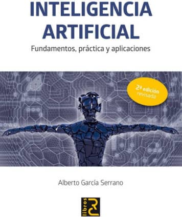 INTELIGENCIA ARTIFICIAL. Fundamentos, práctica y aplicaciones 2ª edición revisada