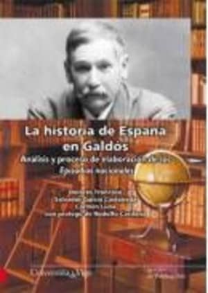 La historia de España en Galdós. Análisis y proceso de elaboración de los Episodios Nacionales.