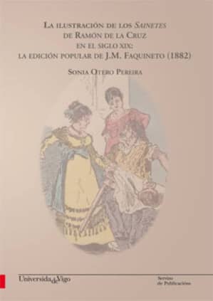 La ilustración de los Sainetes de Ramón de la Cruz en el siglo XIX: La edición popular de J.M. Faquineto (1882)
