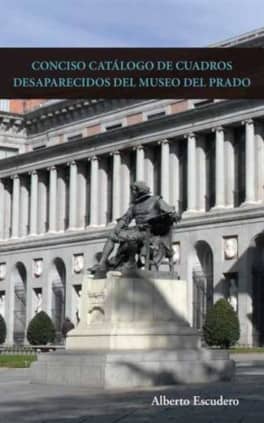 CONCISO CATÁLOGO DE CUADROS DESAPARECIDOS DEL MUSEO DEL PRADO.