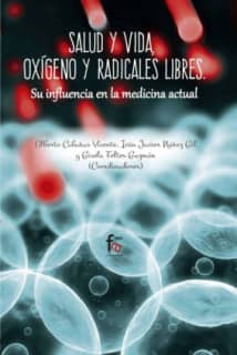 SALUD Y VIDA, OXIGENO Y RADICALES LIBRES. SU INFLUENCIA EN LA MEDICINA ACTUAL