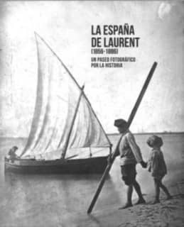 La España de Laurent (1856-1886). Un paseo fotográfico por la historia