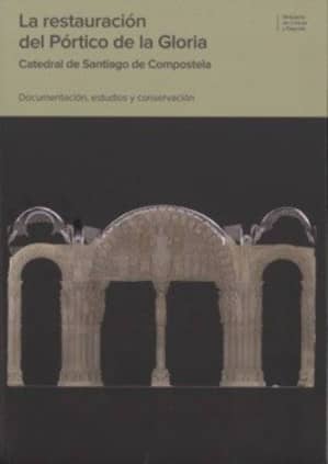 La restauración del Pórtico de la Gloria: Catedral de Santiago de Compostela: documentación, estudio