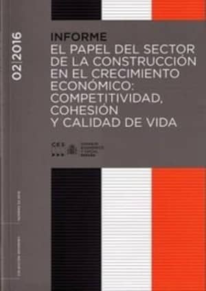 INFORME 2/2016. El papel del sector de la construcción en el crecimiento económico: competitividad, cohesión y calidad de vida