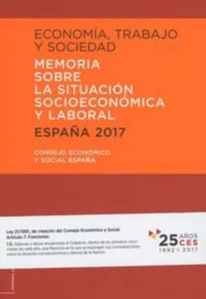 ECONOMÍA, TRABAJO Y SOCIEDAD. ESPAÑA 2017. MEMORIA SOBRE LA SITUACIÓN SOCIOECONÓMICA Y LABORAL