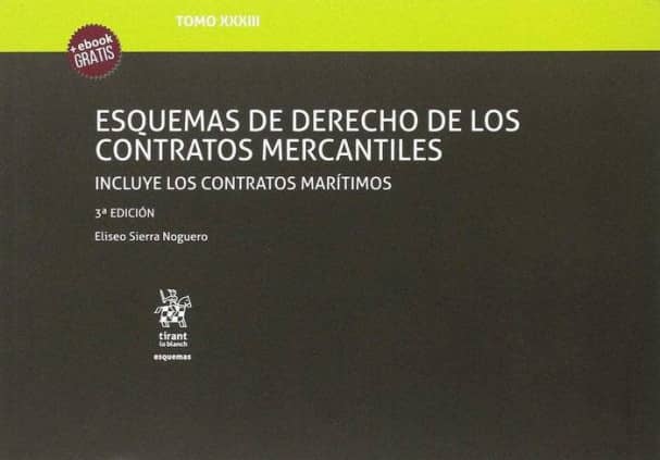 Tomo XXXIII Esquemas de Derecho de los Contratos Mercantiles Incluye los Contratos Marítimos 3ª Edición 2017