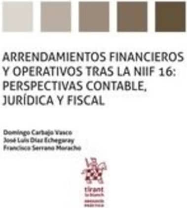 Arrendamientos Financieros y Operativos Tras la Niif 16: Perspectivas Contable, Jurídica y Fiscal
