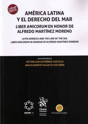 América Latina y el Derecho del Mar. Liber Amicorum en Honor de Alfredo Martínez Moreno