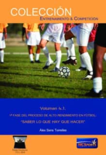 Alto rendimiento en fútbol, tomo 1: 1ª fase: Saber lo que hay que hacer